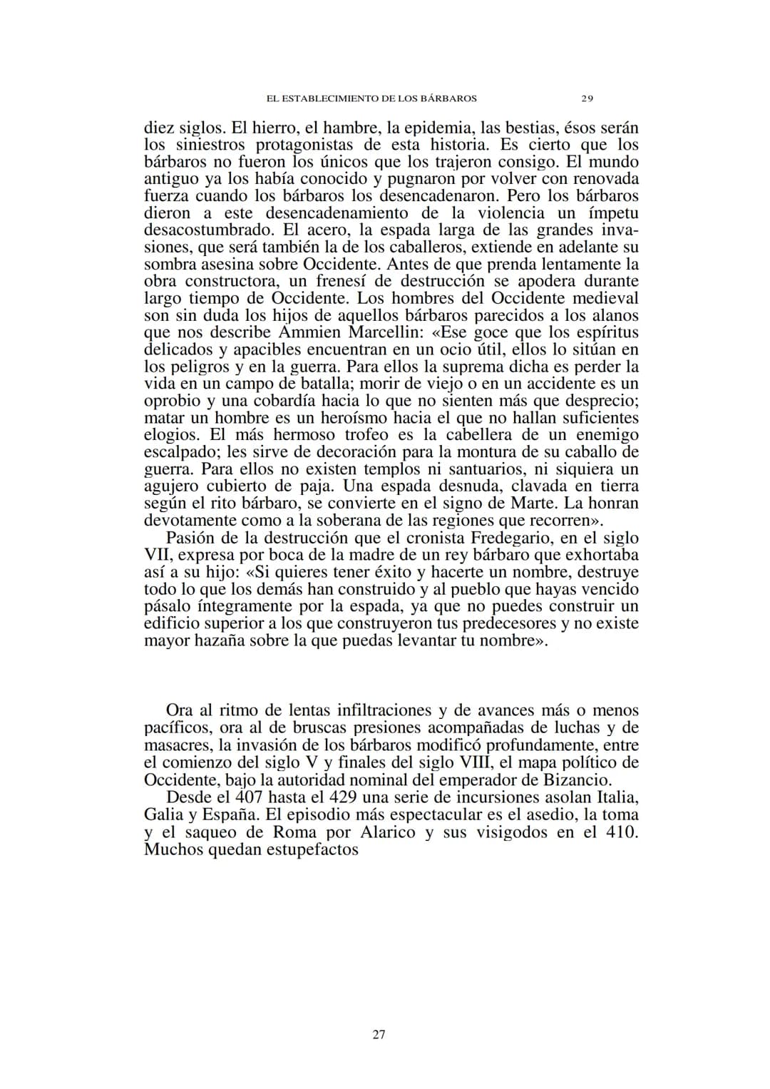 # Capítulo 1
## El establecimiento de los bárbaros
(Siglos V-VII)
El Occidente medieval nació de las ruinas del mundo romano. En ellas
en