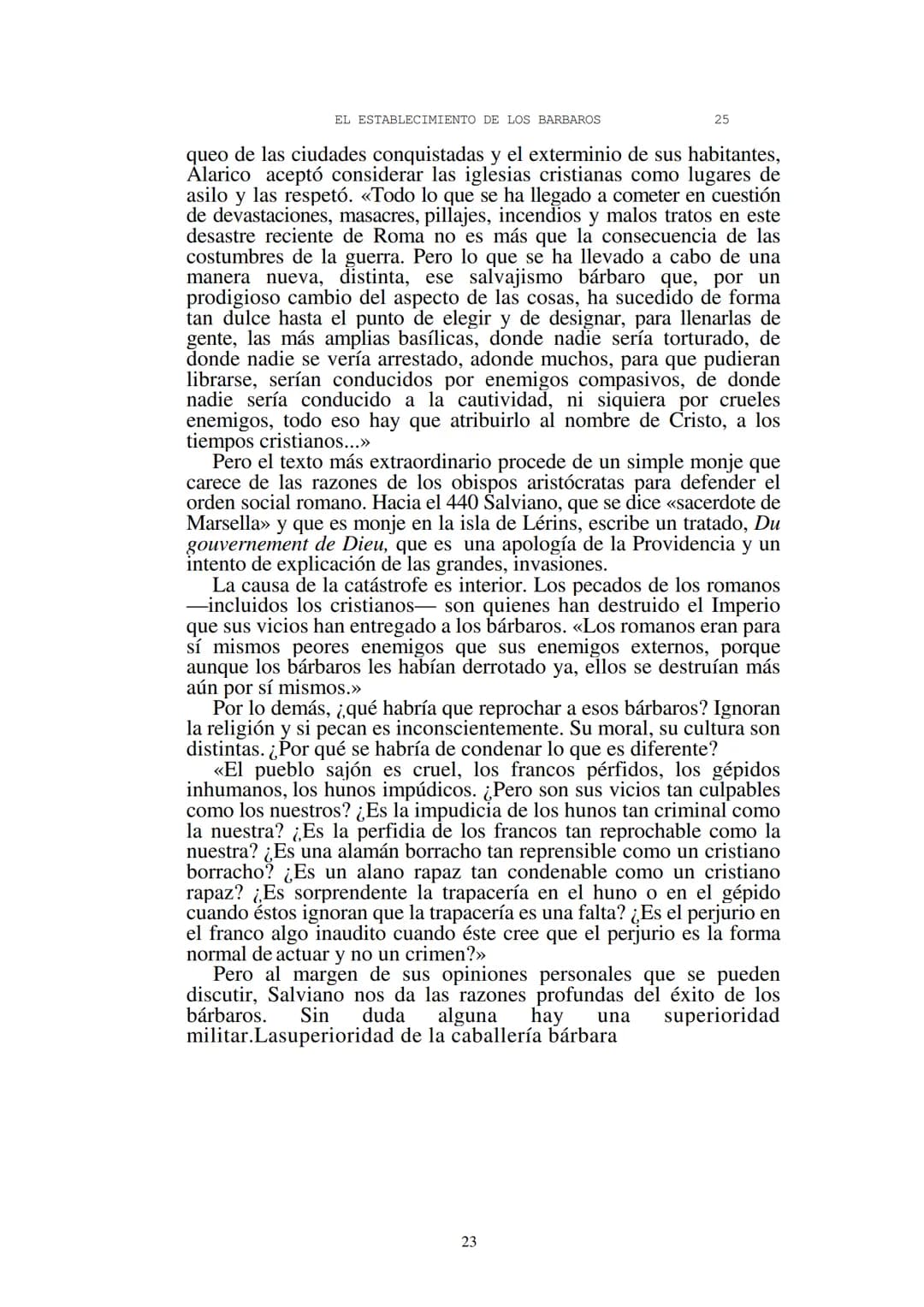 # Capítulo 1
## El establecimiento de los bárbaros
(Siglos V-VII)
El Occidente medieval nació de las ruinas del mundo romano. En ellas
en
