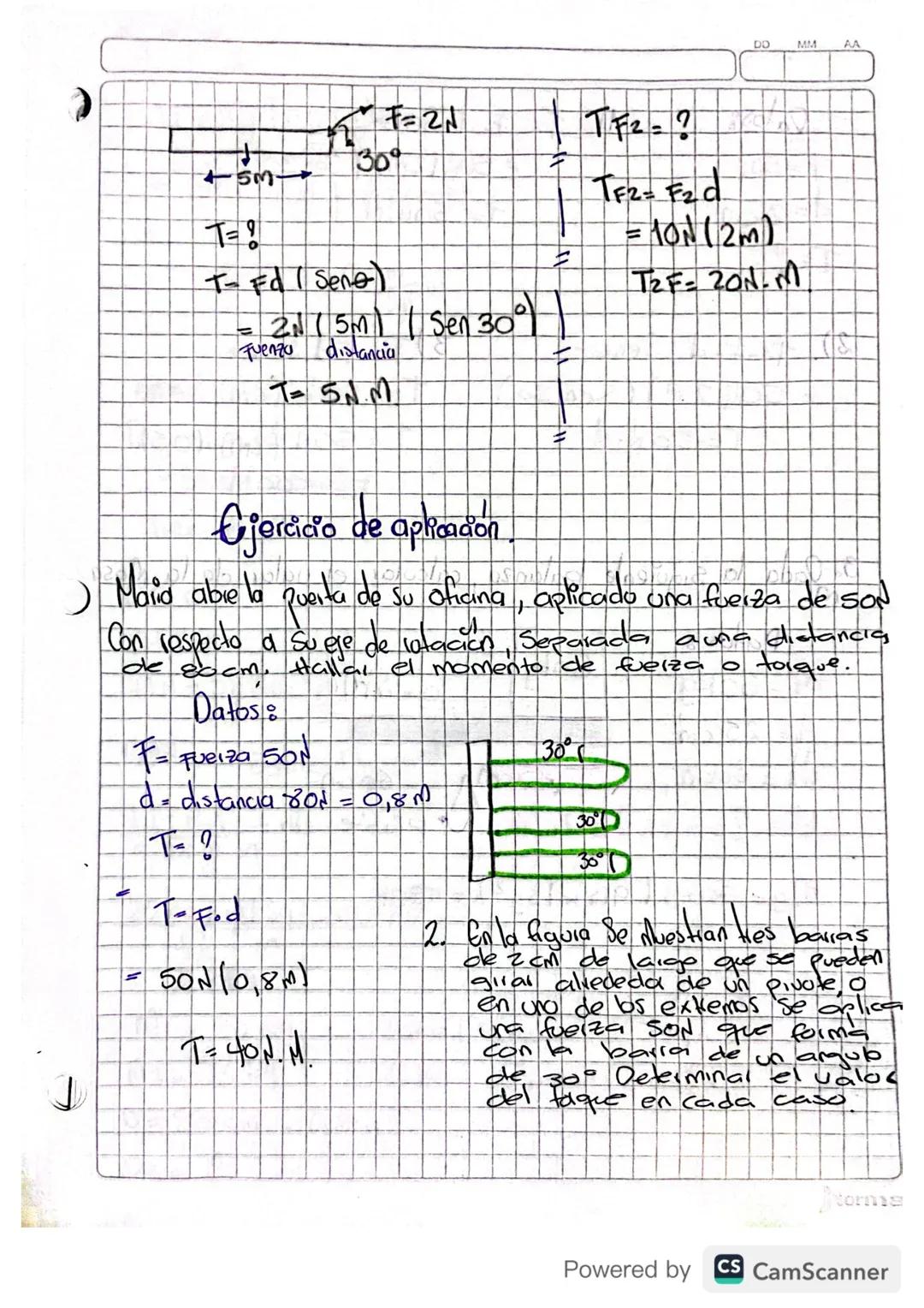 F=2
TF2 = ?
309
DD
MM
AA
+5M-
T= !
T- Fd (Seno)
= 2N (5m) | Sen 30°
Fuenza
distancia
T= 5N.M
TF2 = F₂d.
= 10N (2m)
T₂F=20N. M
Ejercicio de a