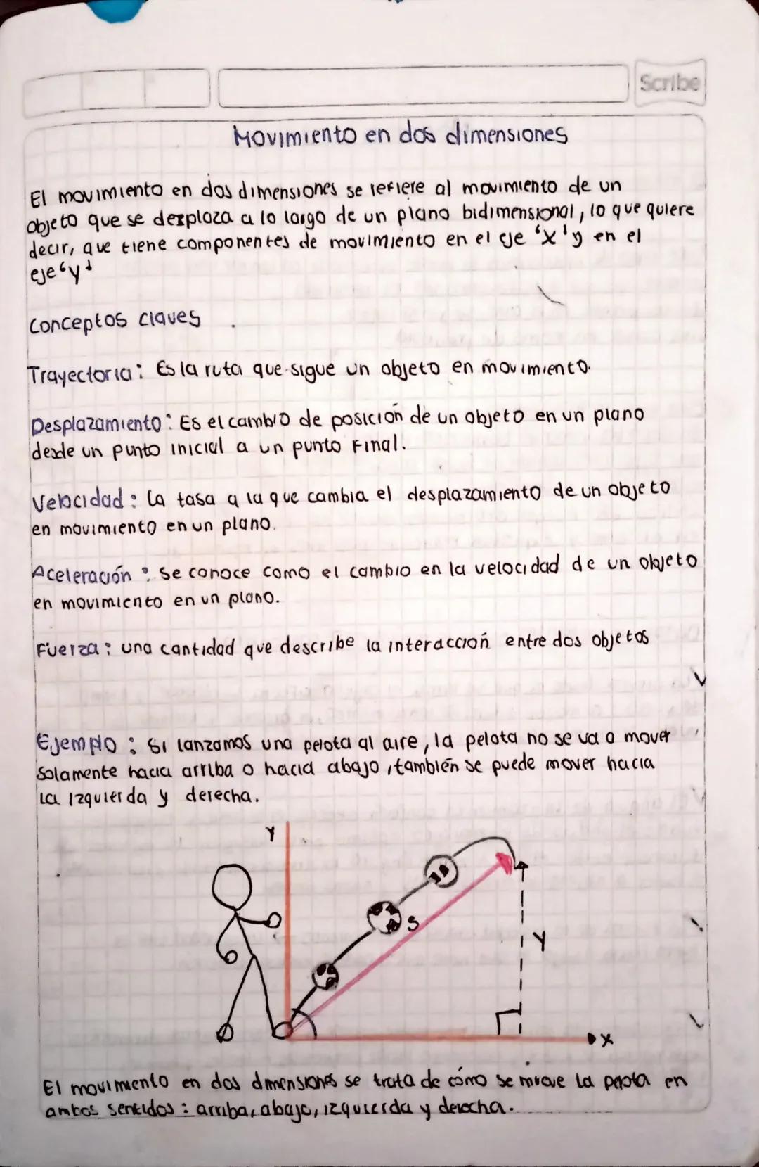 Scribe
Movimiento en dos dimensiones
El movimiento en dos dimensiones se refiere al movimiento de un
objeto que se desplaza a lo largo de un