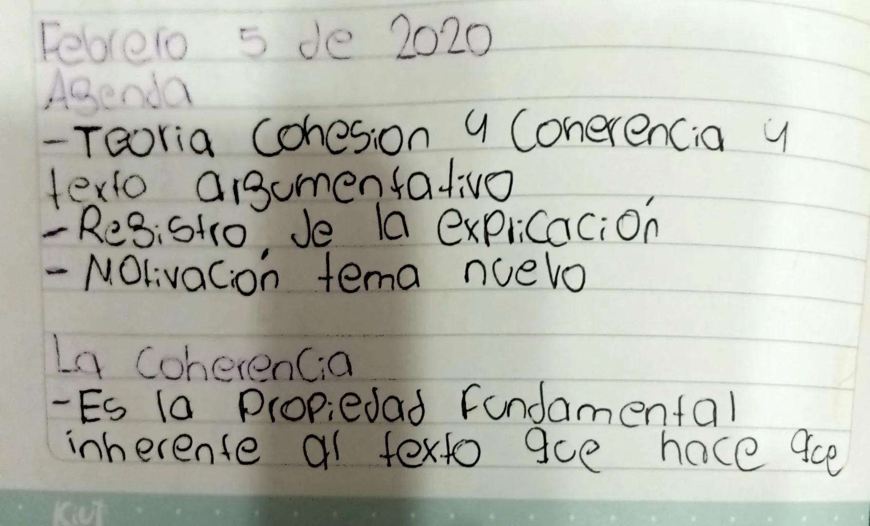 Febrero 5 de 2020
Agenda
-Teoria Cohesion 4 Coherencia 4
texto argumentativo
-Resistro, Je la explicacion
- Nolivacion tema nuevo
La Coheren