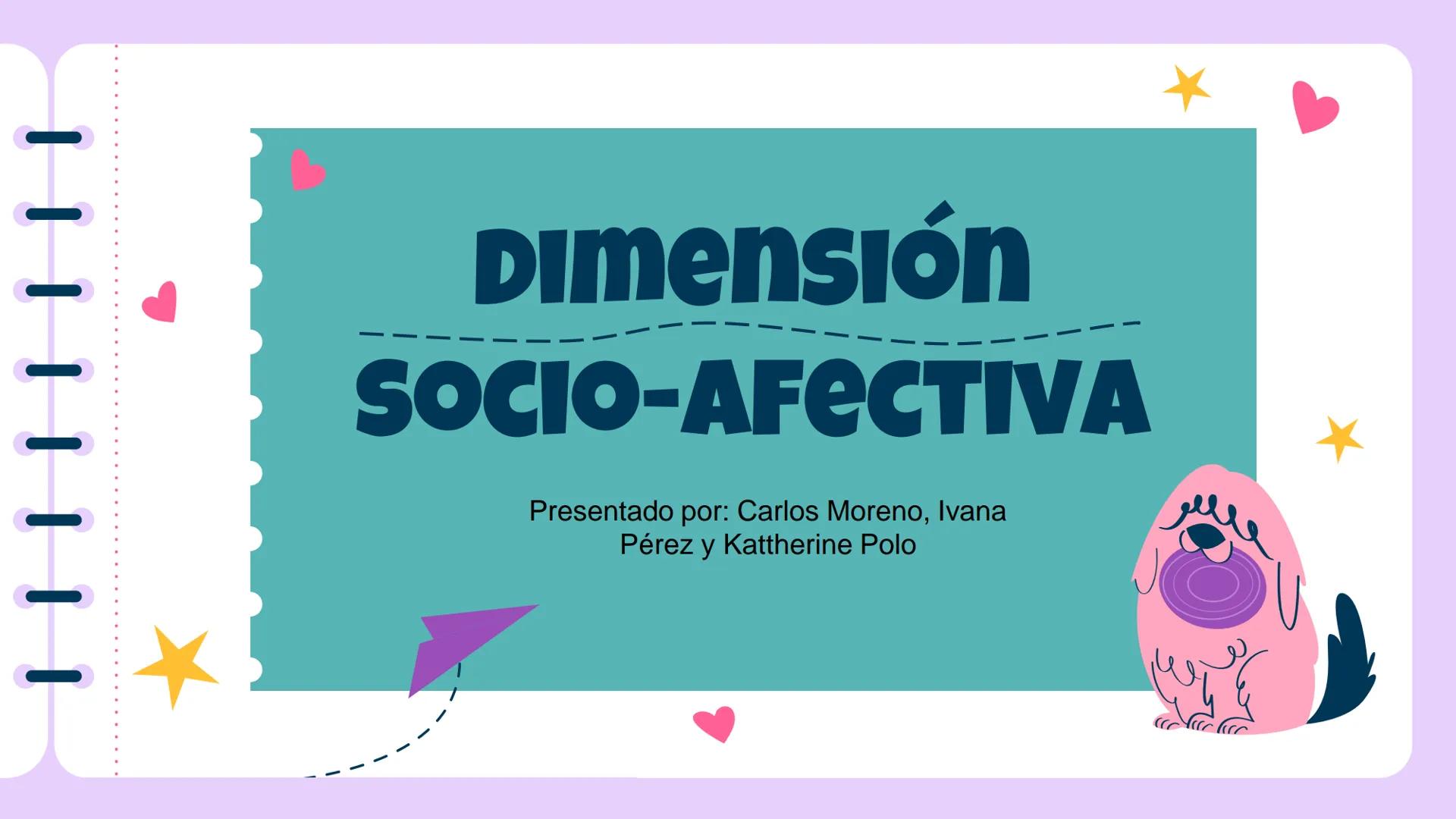 -
-
-
# DIMENSIÓN
--
# SOCIO-AFECTIVA
Presentado por: Carlos Moreno, Ivana
Pérez y Kattherine Polo
-
-
-
-
-
-
-
-
¿OBJETIVO?
Prom