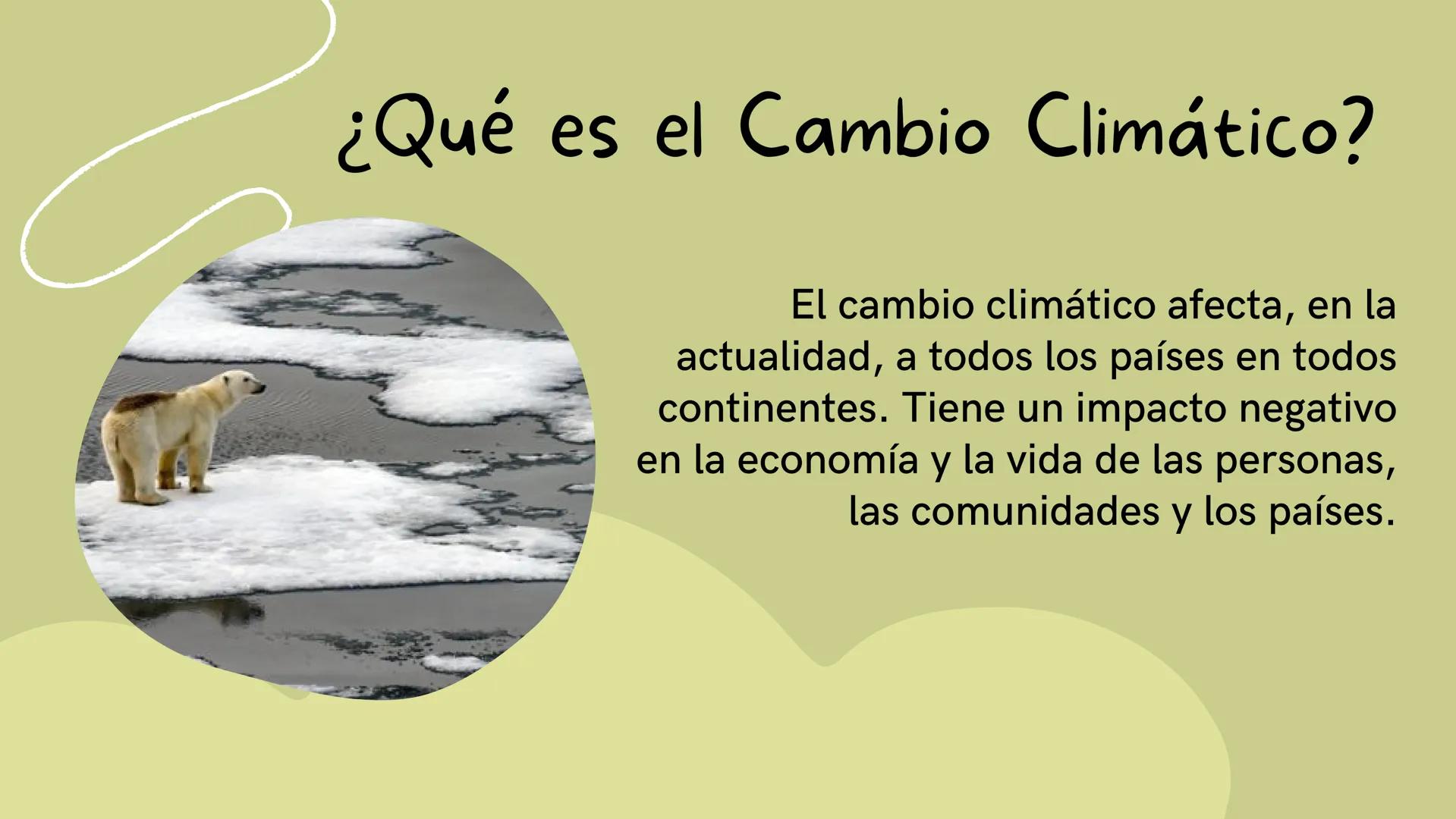 OBJETIVO 13:
ACCIONES EN
CONTRA DEL
CAMBIO CLIMÁTICO ¿Qué es el Cambio Climático?
El cambio climático afecta, en la
actualidad, a todos los
