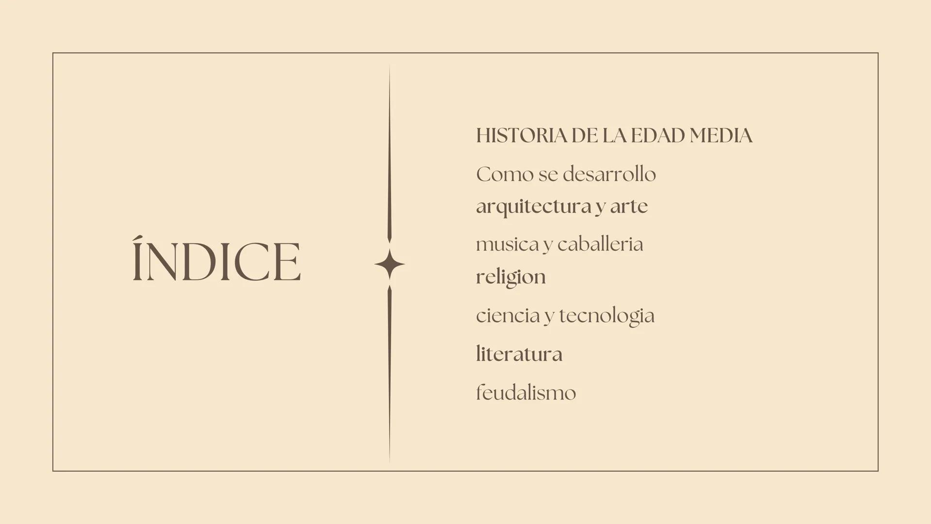 LA EDAD
MEDIA HISTORIA DE LA EDAD MEDIA
Como se desarrollo
arquitectura y arte
ÍNDICE
musica y caballeria
religion
ciencia y tecnologia
lite