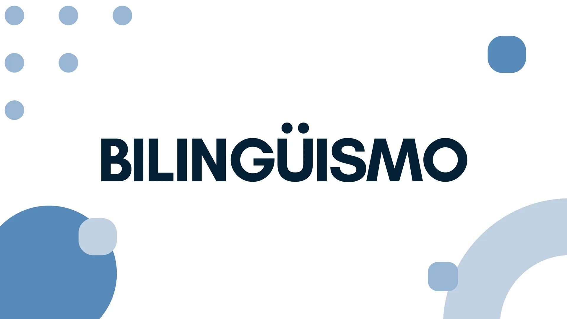 BILINGUISMO ¿QUÉ ES EL BILINGUISMO?
El bilingüismo se refiere a la
capacidad de una persona para usar
dos lenguas de manera efectiva. Es un