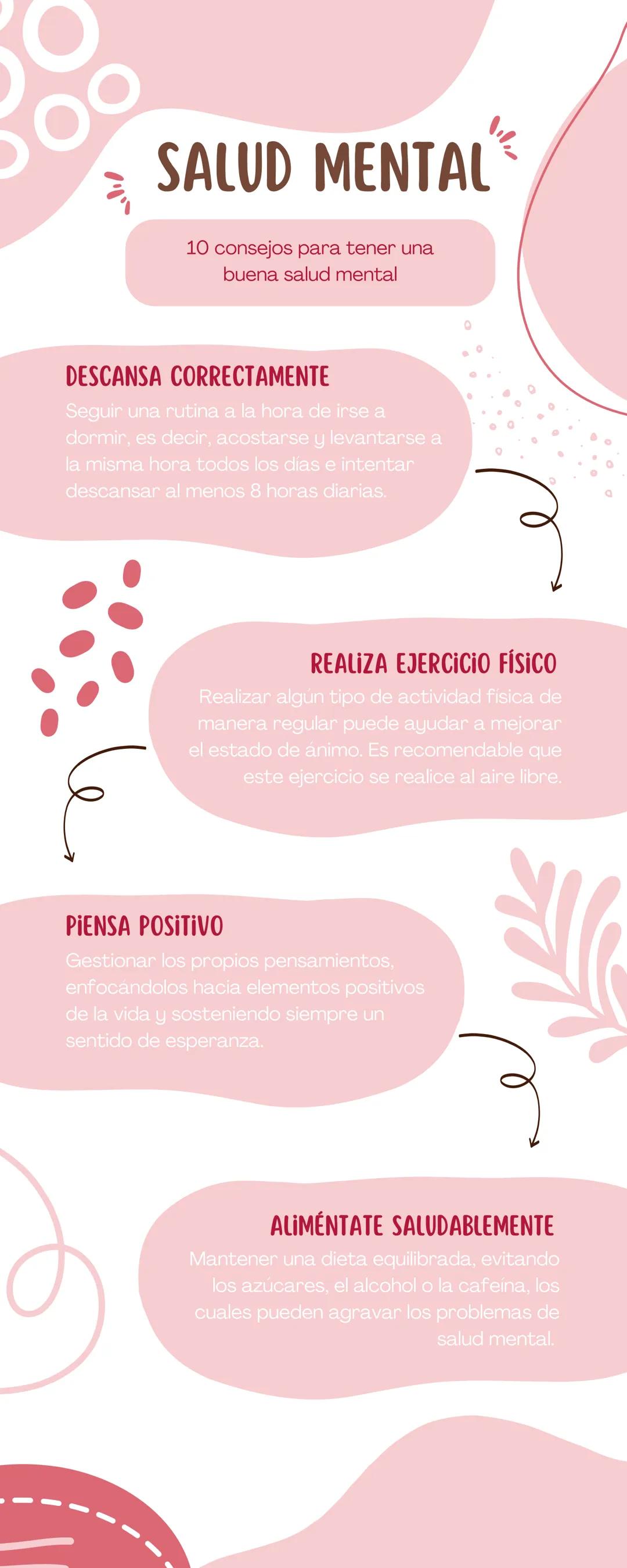 SALUD MENTAL
10 consejos para tener una
buena salud mental
DESCANSA CORRECTAMENTE
Seguir una rutina a la hora de irse a
dormir, es decir, ac