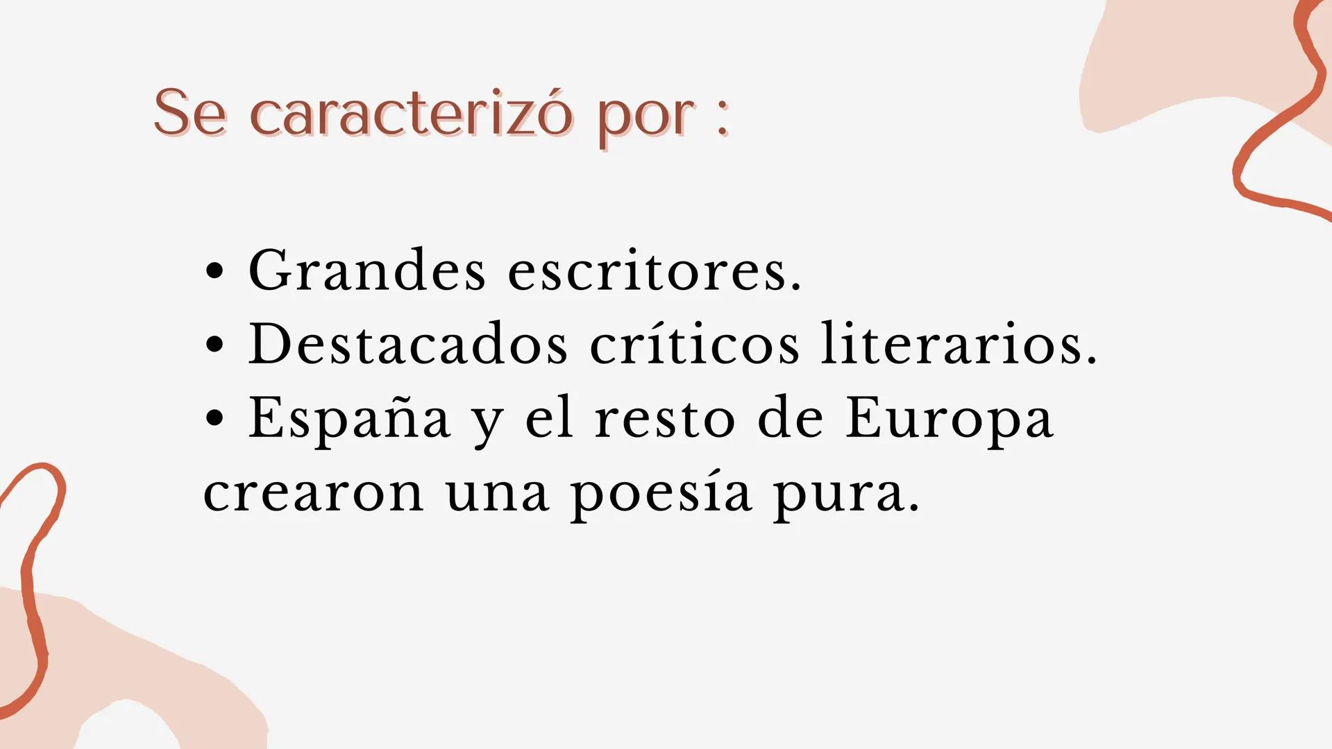 Se caracterizó por:
• Grandes escritores.
.
• Destacados críticos literarios.
●
España y el resto de Europa
crearon una poesía pura. Etapas