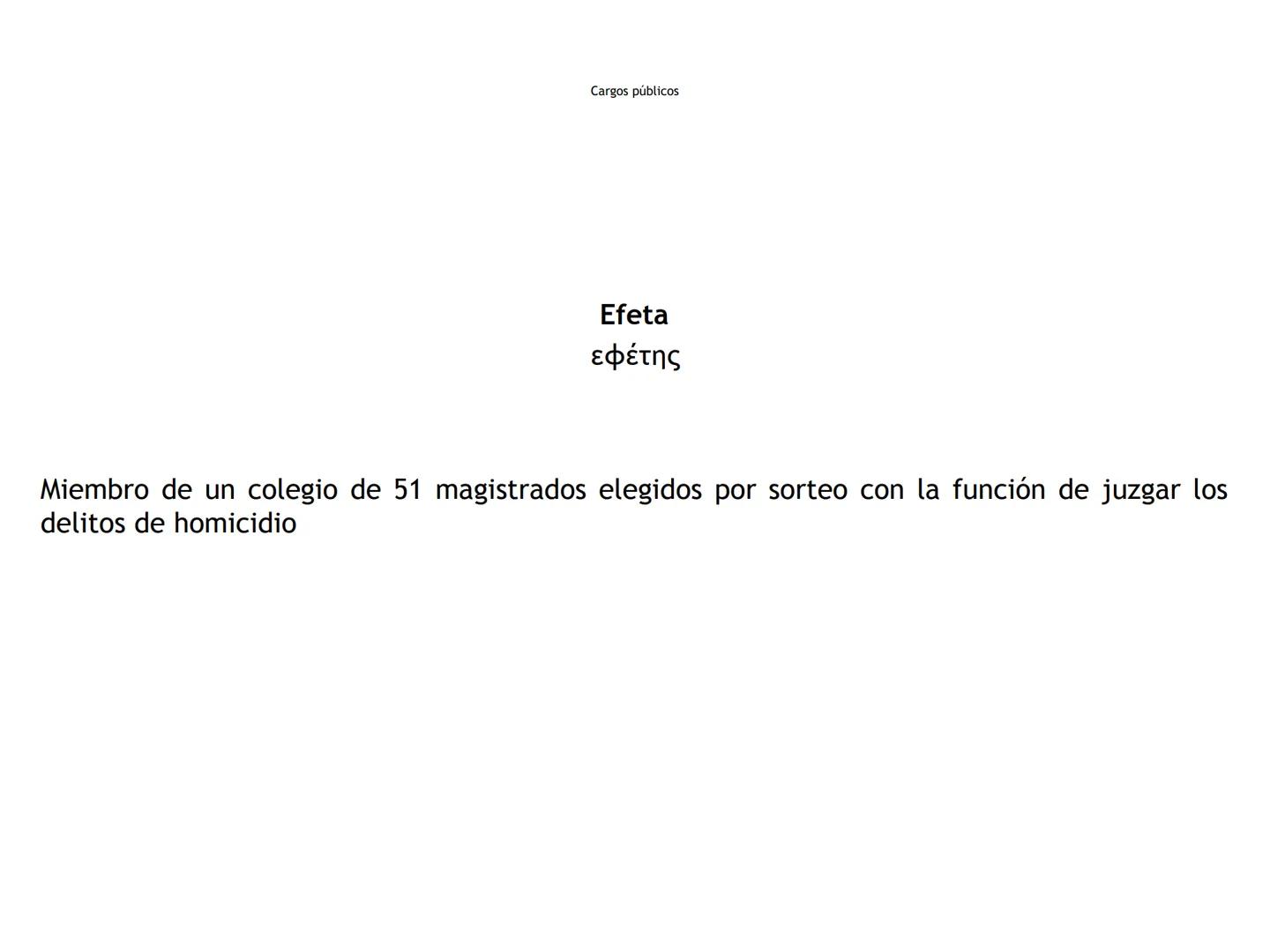 Cargos públicos
Arconte
ἄρκων
"El que ordena"
Magistrado supremo de la Polis (TO) Cargos públicos
Arconte epónimo
ἄρχων επώνυμος
Presidente