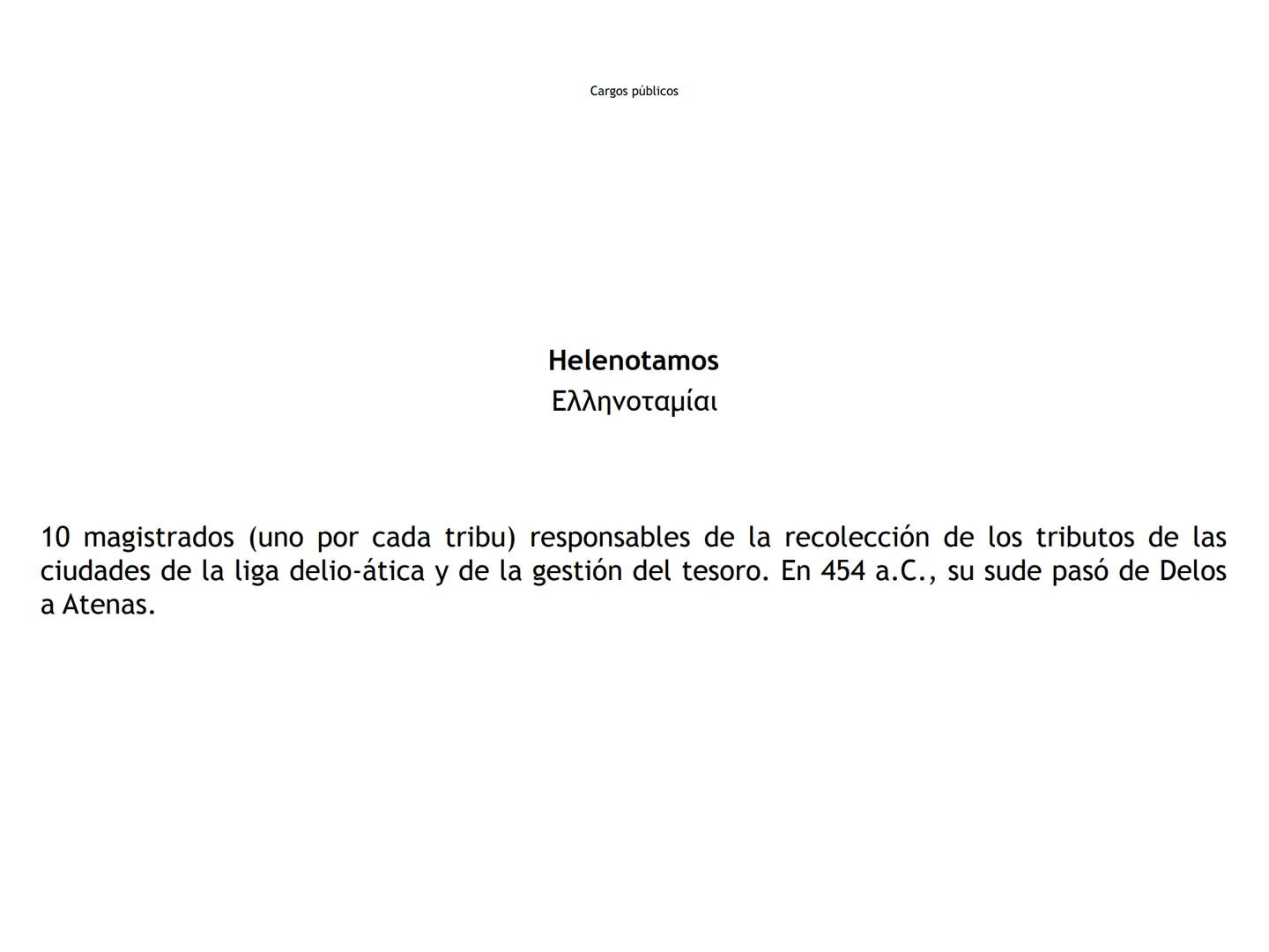 Cargos públicos
Arconte
ἄρκων
"El que ordena"
Magistrado supremo de la Polis (TO) Cargos públicos
Arconte epónimo
ἄρχων επώνυμος
Presidente