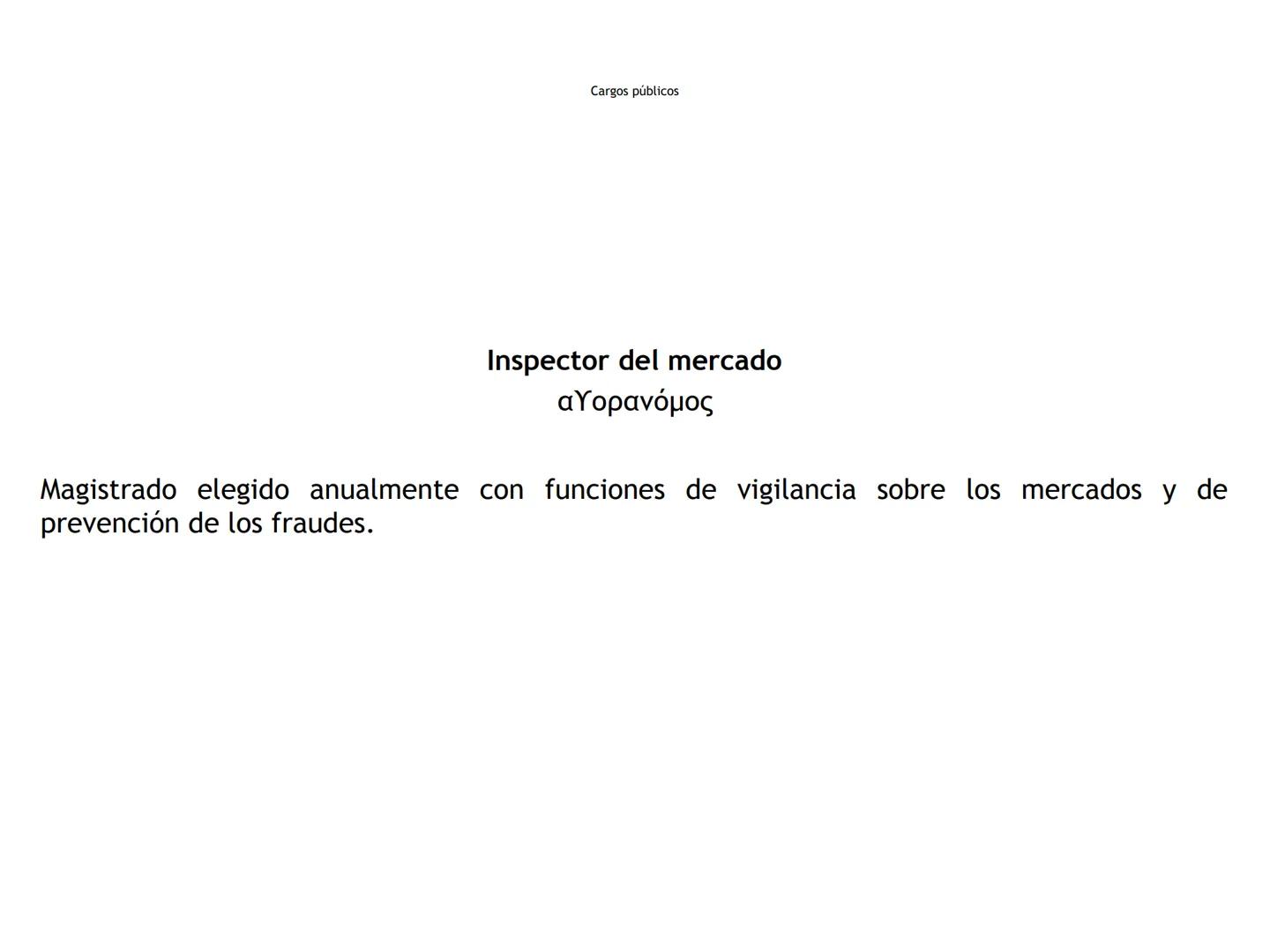 Cargos públicos
Arconte
ἄρκων
"El que ordena"
Magistrado supremo de la Polis (TO) Cargos públicos
Arconte epónimo
ἄρχων επώνυμος
Presidente