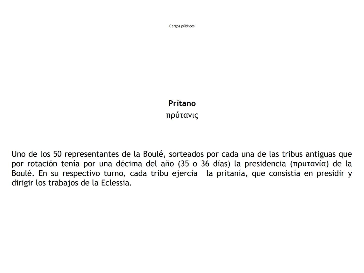 Cargos públicos
Arconte
ἄρκων
"El que ordena"
Magistrado supremo de la Polis (TO) Cargos públicos
Arconte epónimo
ἄρχων επώνυμος
Presidente