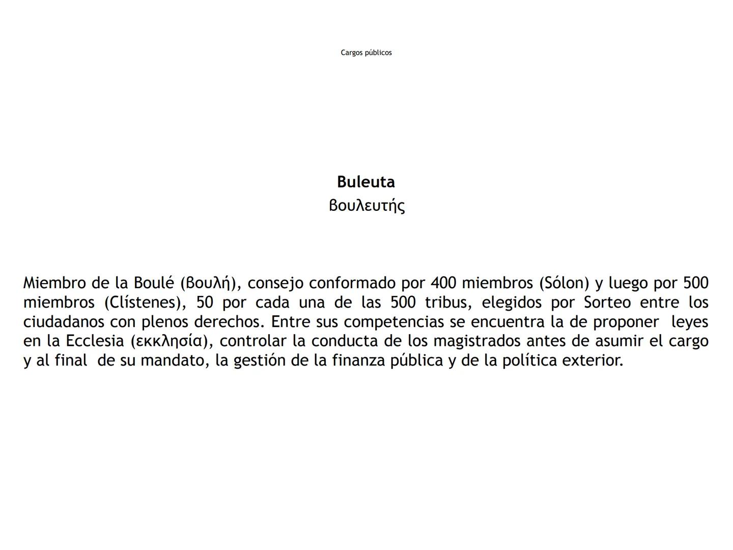 Cargos públicos
Arconte
ἄρκων
"El que ordena"
Magistrado supremo de la Polis (TO) Cargos públicos
Arconte epónimo
ἄρχων επώνυμος
Presidente