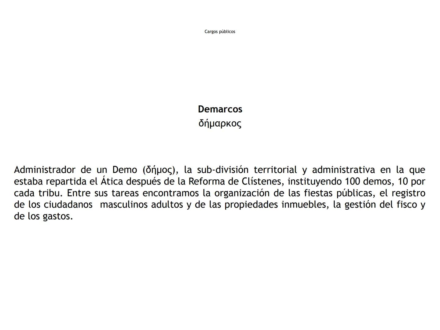 Cargos públicos
Arconte
ἄρκων
"El que ordena"
Magistrado supremo de la Polis (TO) Cargos públicos
Arconte epónimo
ἄρχων επώνυμος
Presidente