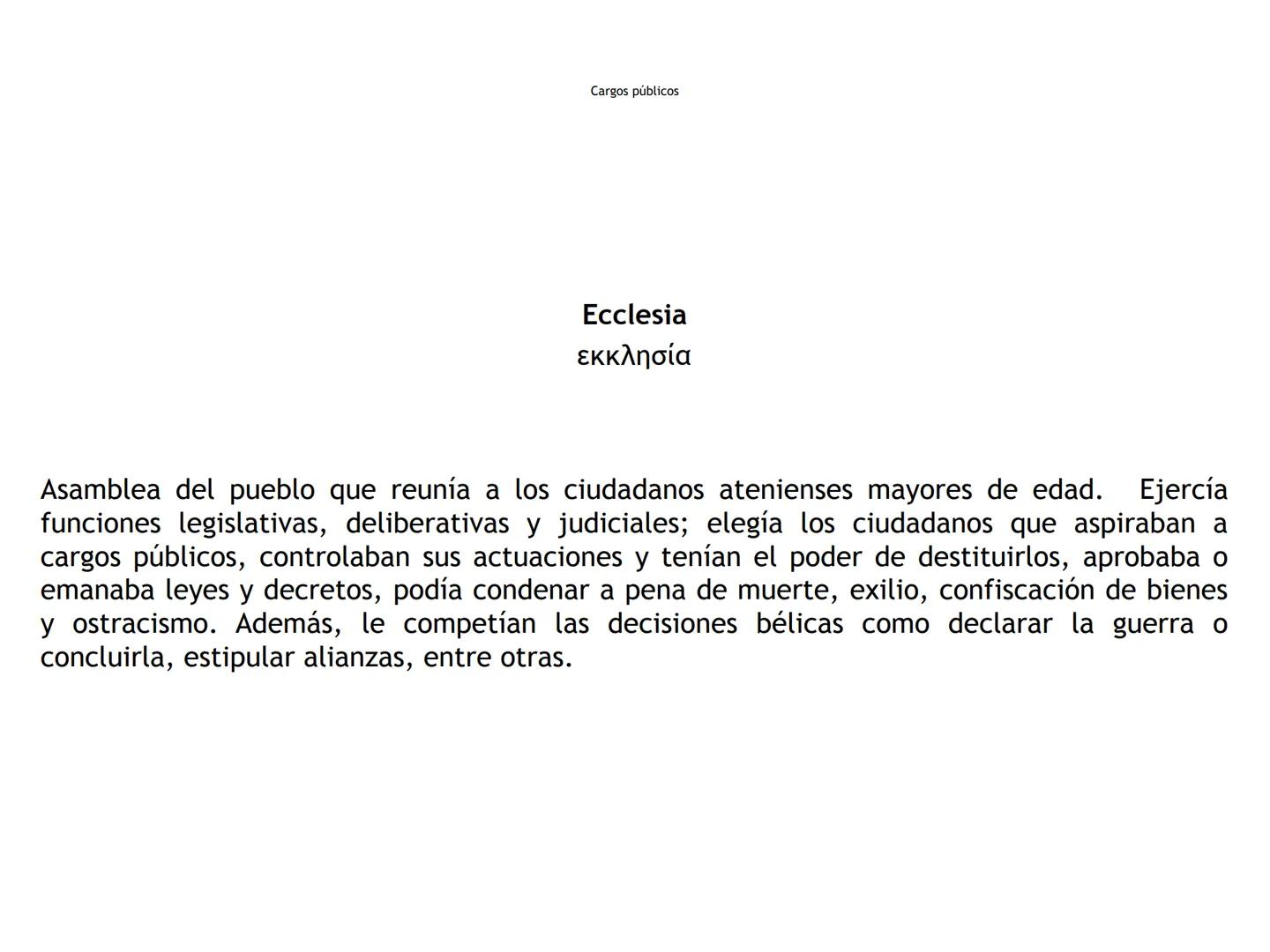 Cargos públicos
Arconte
ἄρκων
"El que ordena"
Magistrado supremo de la Polis (TO) Cargos públicos
Arconte epónimo
ἄρχων επώνυμος
Presidente