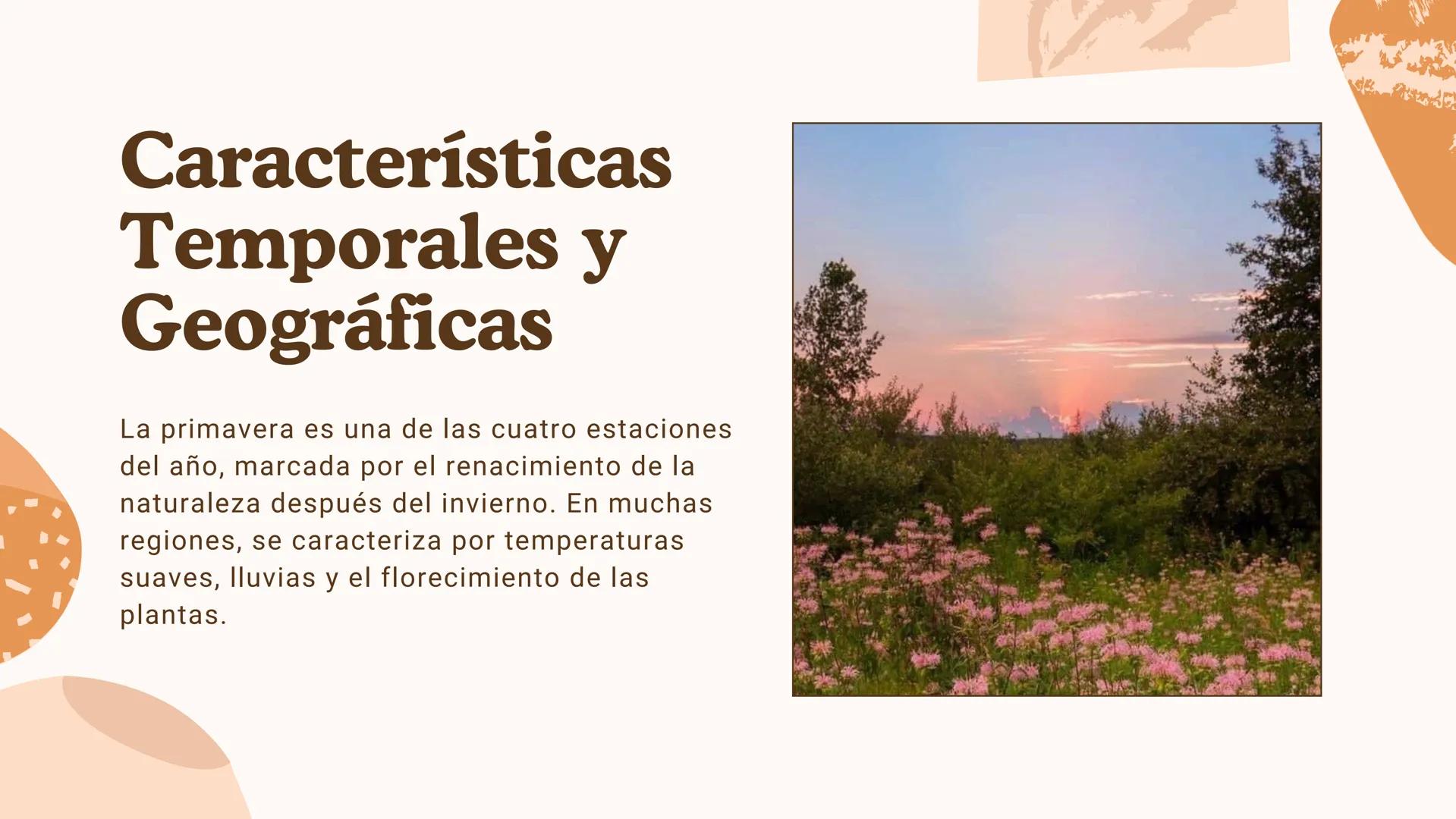 La Belleza de
la Primavera Características
Temporales y
Geográficas
La primavera es una de las cuatro estaciones
del año, marcada por el ren