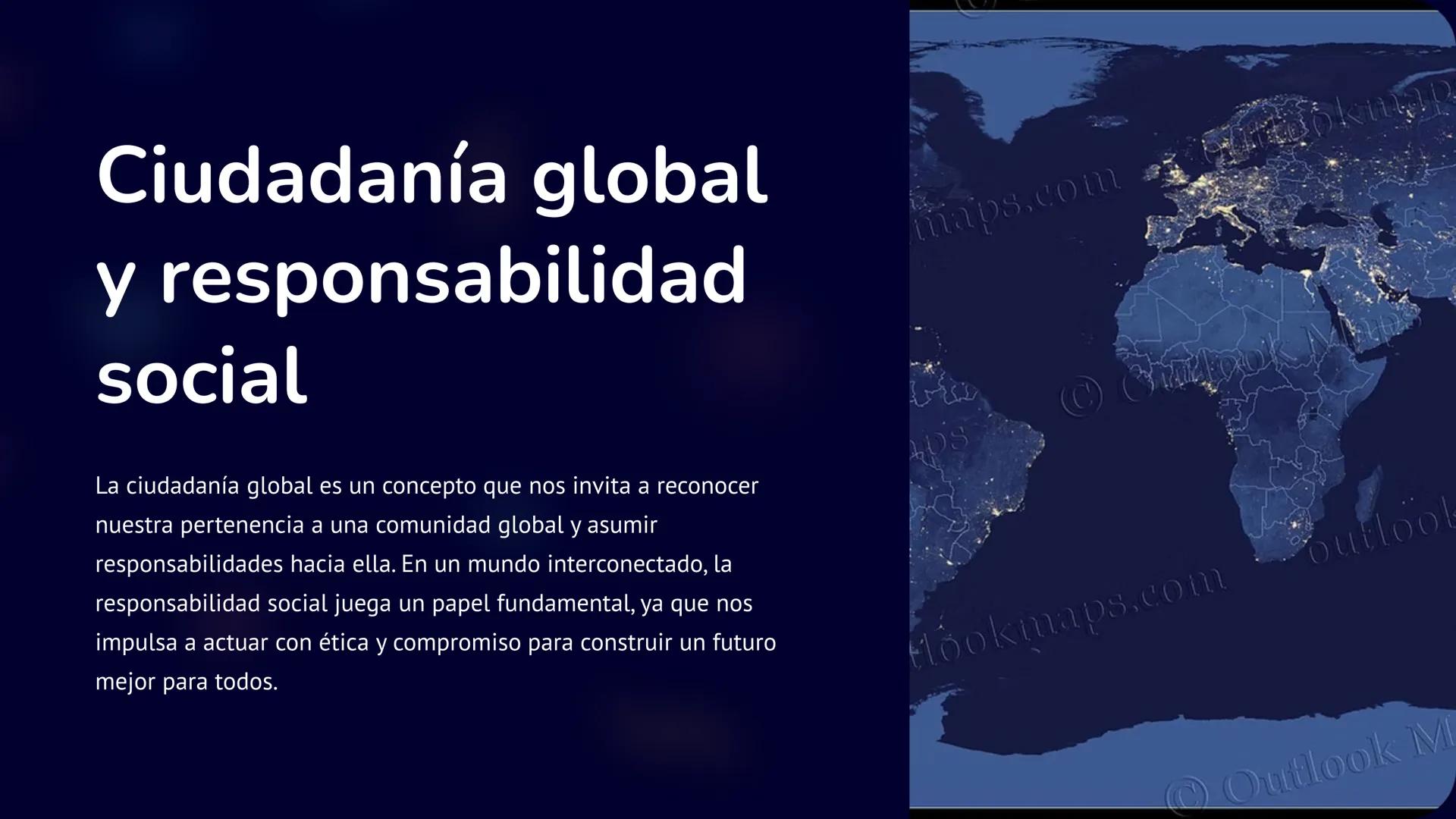 Ciudadanía global
y responsabilidad
social
maps.com
La ciudadanía global es un concepto que nos invita a reconocer
nuestra pertenencia a una