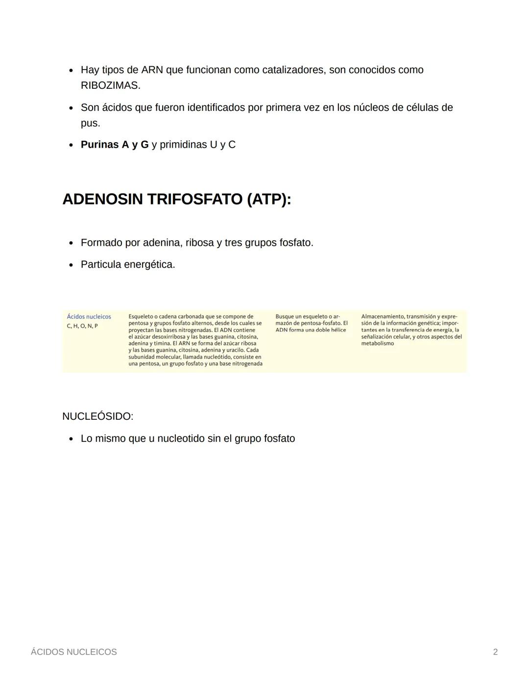ÁCIDOS NUCLEICOS
• Los ácidos nucleicos transmiten la información hereditaria y determinan qué
proteínas produce una célula.
• Está el ADN y