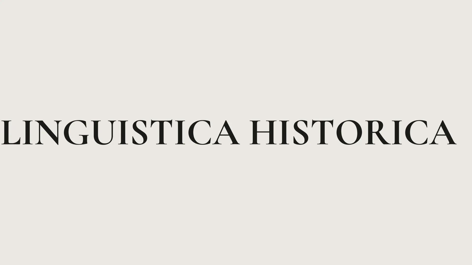 LINGUISTICA HISTORICA ¿Qué es la Linguistica Historica?
La lingüística histórica examina los patrones de cambio en
las estructuras lingüísti