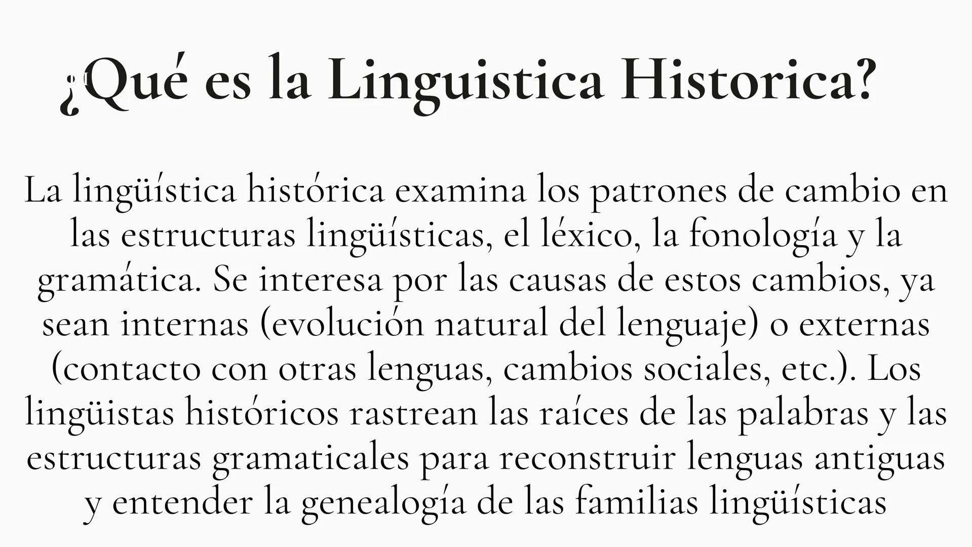 LINGUISTICA HISTORICA ¿Qué es la Linguistica Historica?
La lingüística histórica examina los patrones de cambio en
las estructuras lingüísti