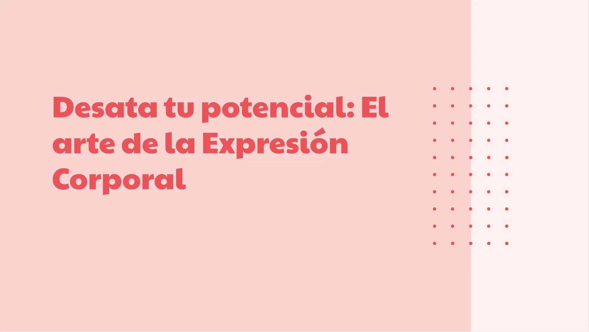 Desata tu potencial: El
arte de la Expresión
Corporal Introducción
¡Descubre el poder de la expresión
corporal para comunicar emociones y
co