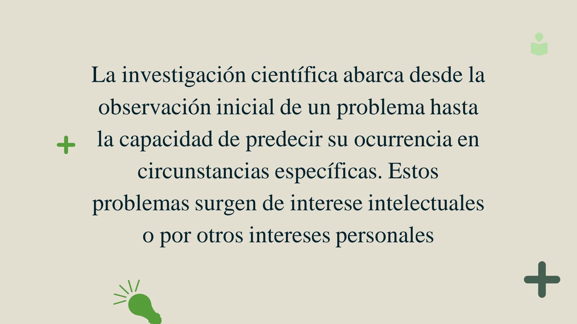 +
+
LA
METODOLOGÍA
Y LA
INVESTIGACIÓN
+ CIENTÍFICA La investigación científica abarca desde la
observación inicial de un problema hasta