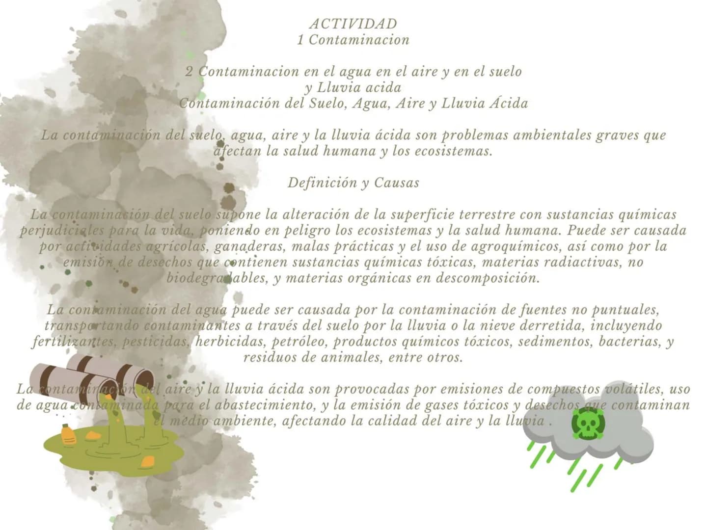 # ACTIVIDAD
1. Contaminacion
2. Contaminacion en el agua en el aire y en el suelo
y Lluvia acida
## Contaminación del Suelo, Agua, Aire y L