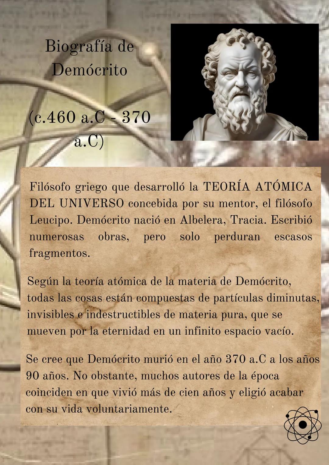 Biografía de
Demócrito
c.460 a.C370
a.C)
Filósofo griego que desarrolló la TEORÍA ATÓMICA
DEL UNIVERSO concebida por su mentor, el filósofo