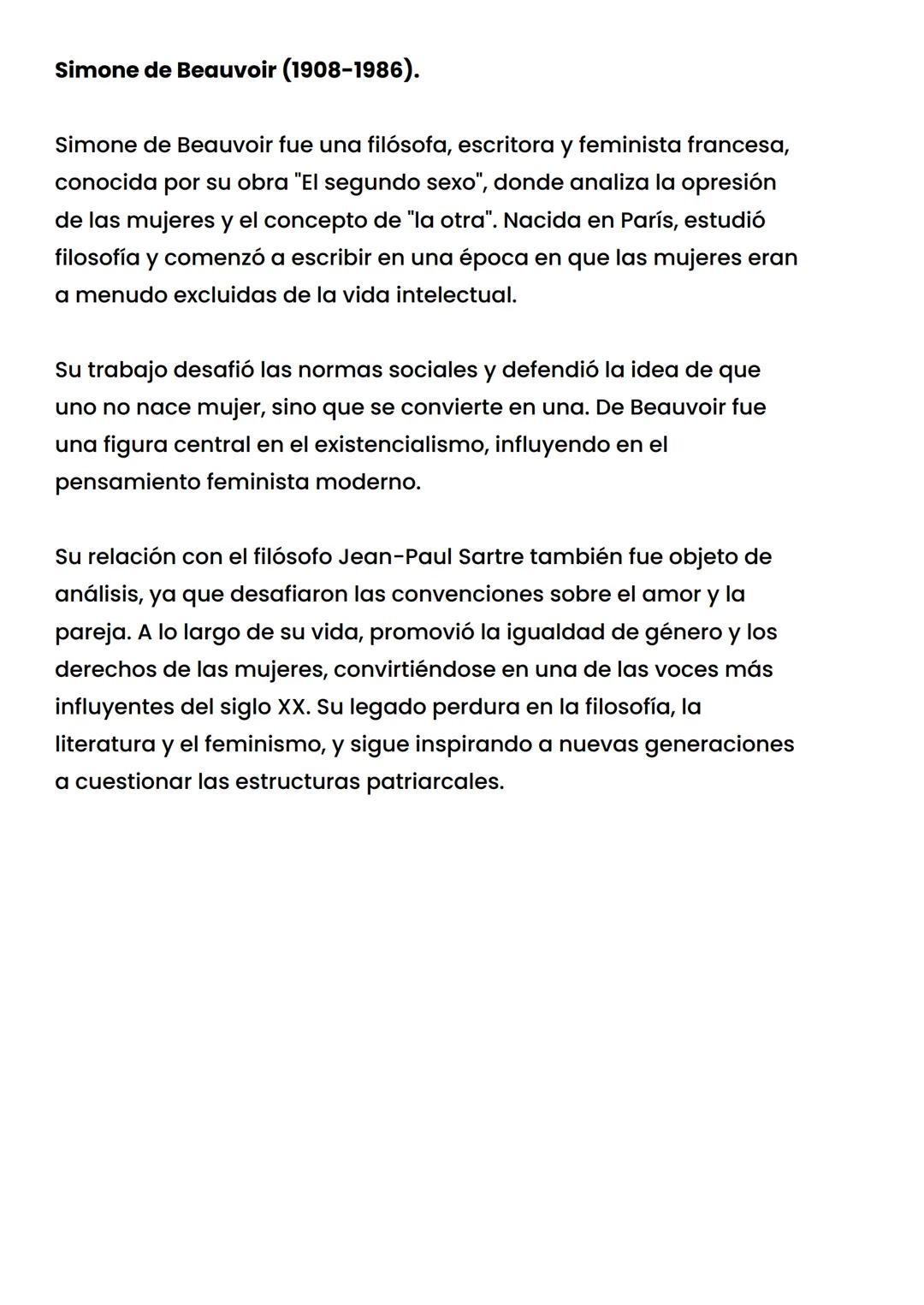 Simone de Beauvoir (1908-1986).
Simone de Beauvoir fue una filósofa, escritora y feminista francesa,
conocida por su obra "El segundo sexo",