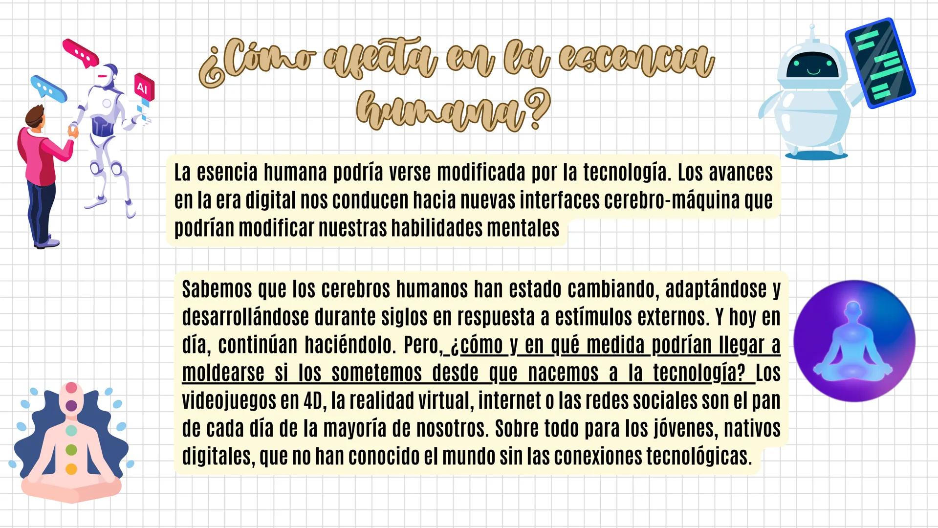TECNOLOGÍA
y mente
- - - - - - - - - - - - -
¿cómo afecta Los avances en nuestra mente?
이
W # ¿Cómo afecta en la escencia
humana?
La esenci