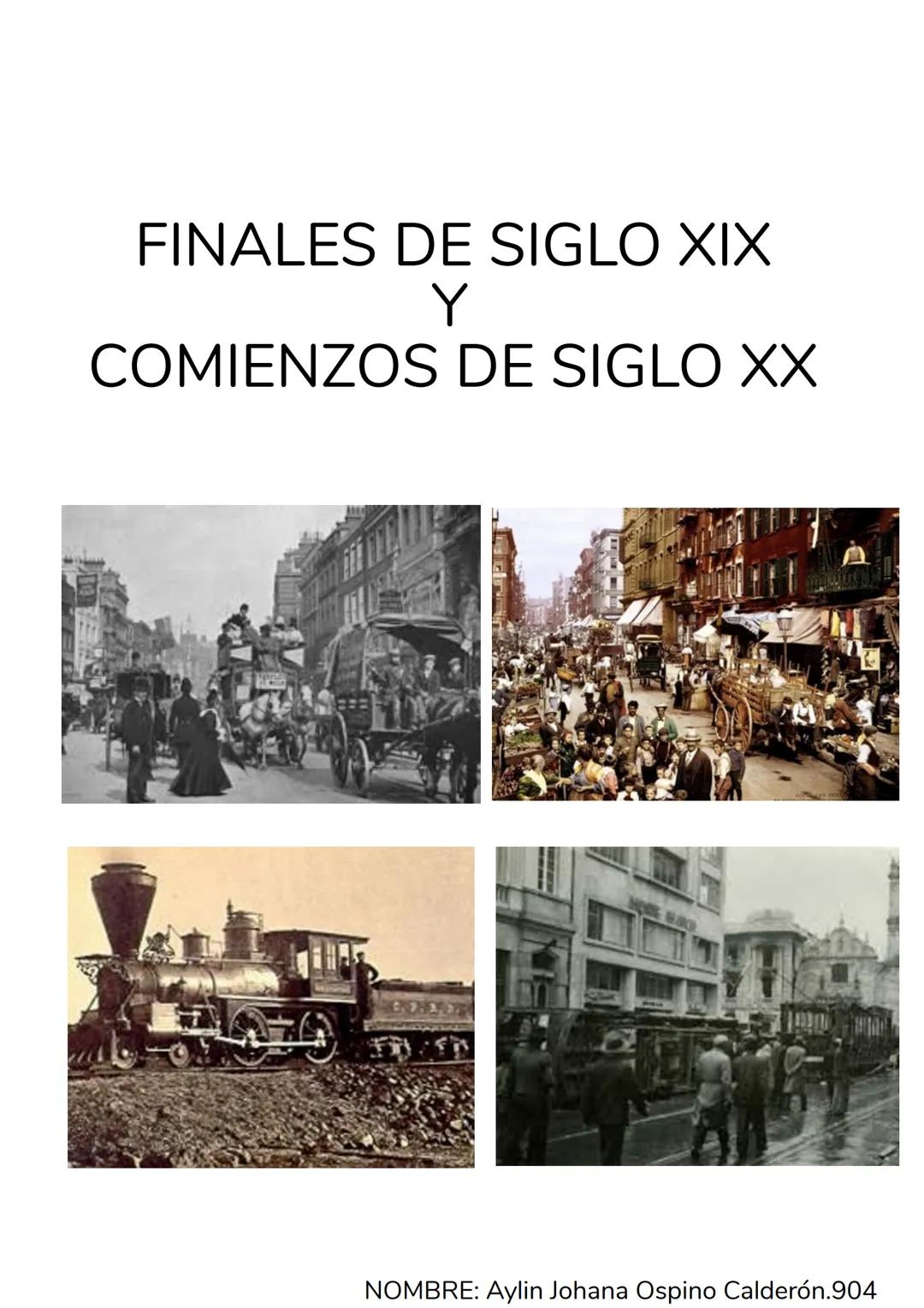 FINALES DE SIGLO XIX
Y
COMIENZOS DE SIGLO XX
NOMBRE: Aylin Johana Ospino Calderón.904 FINALES DEL SIGLO XIX
El final del siglo XIX estuvo ma