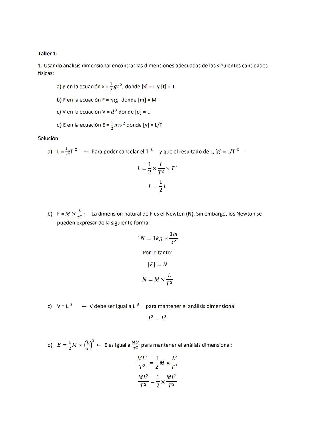 Taller 1:
1. Usando análisis dimensional encontrar las dimensiones adecuadas de las siguientes cantidades
físicas:
a) g en la ecuación x = ½