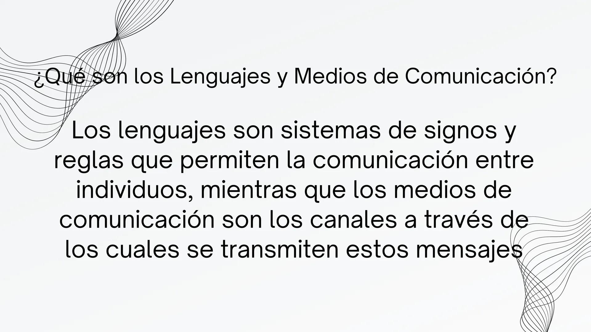 LENGUAJES Y
MEDIOS DE
COMUNICACIÓN ¿Qué son los Lenguajes y Medios de Comunicación?
Los lenguajes son sistemas de signos y
reglas que permi