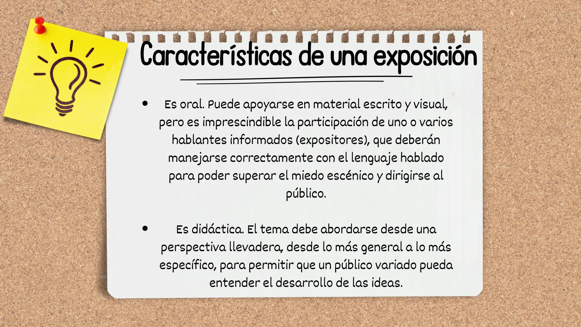 Características de una exposición
Es oral. Puede apoyarse en material escrito y visual,
pero es imprescindible la participación de uno o var