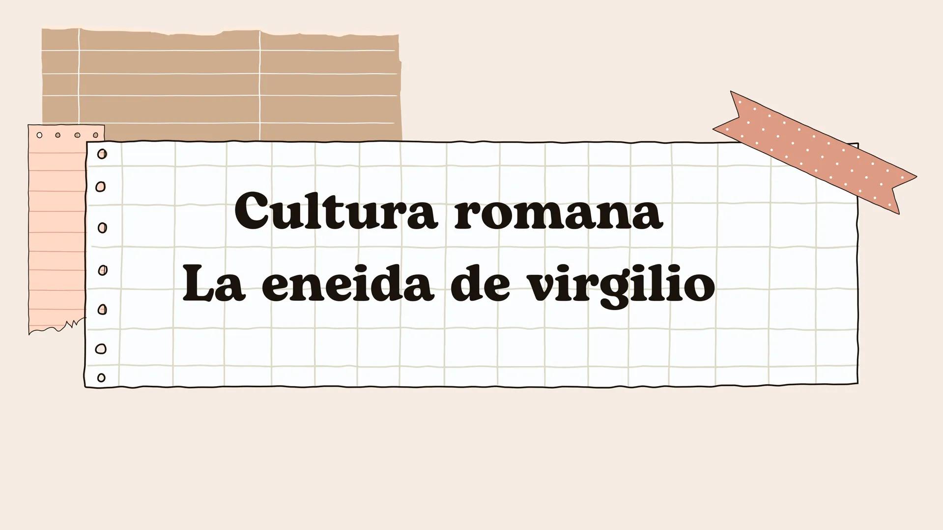 о
0
о
0
0
O
Cultura romana
La eneida de virgilio ¿Que significa?
La Eneida (en latín, Aeneis) es
una epopeya latina escrita por el
poeta rom