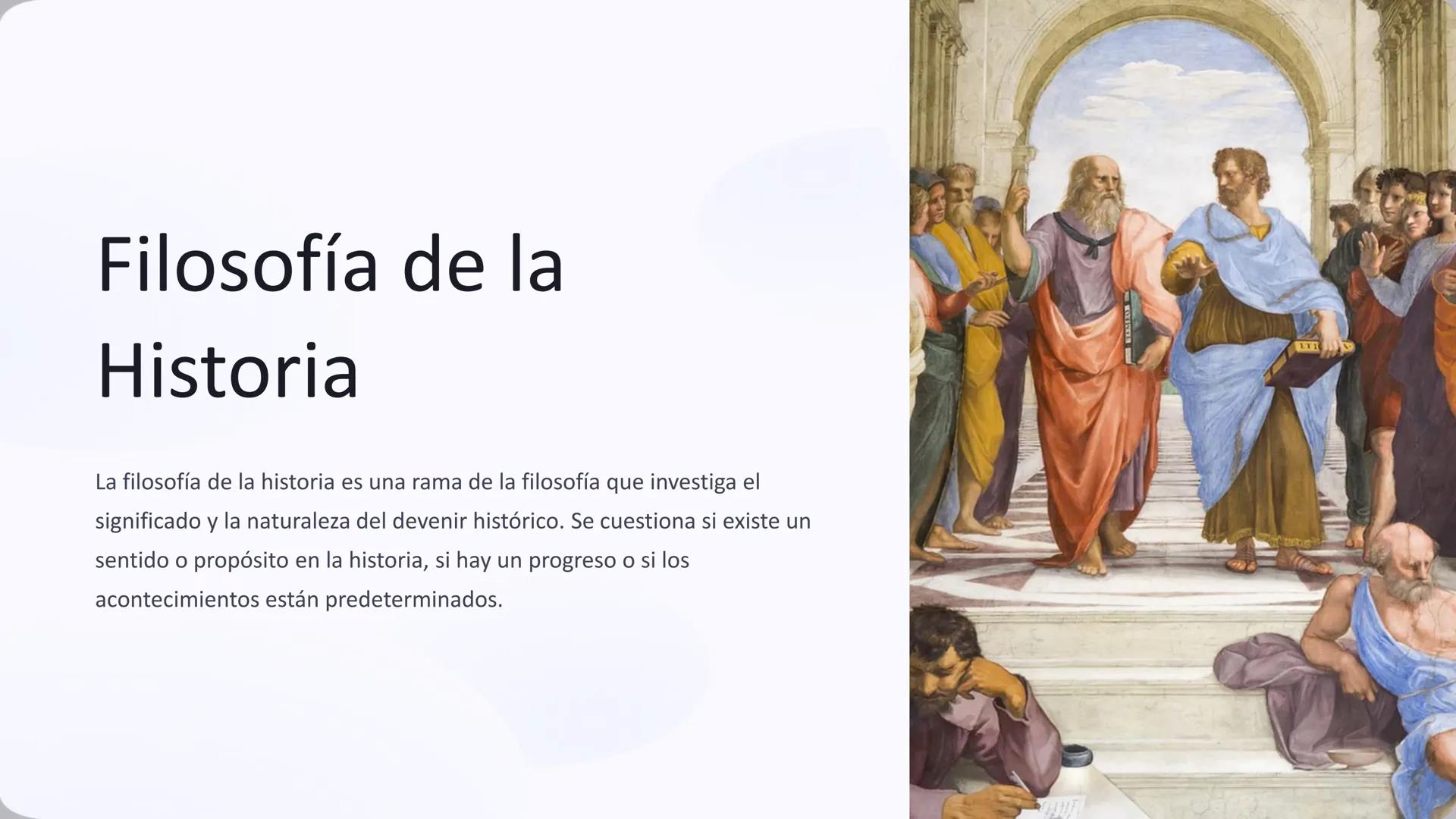 Filosofía de la
Historia
La filosofía de la historia es una rama de la filosofía que investiga el
significado y la naturaleza del devenir hi