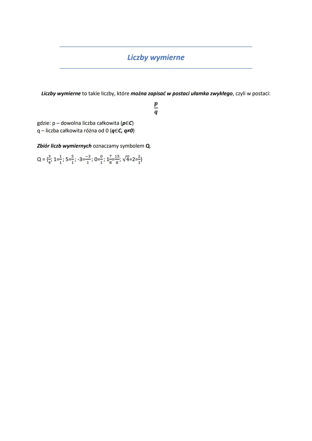 # Liczby wymierne
Liczby wymierne to takie liczby, które można zapisać w postaci ułamka zwykłego, czyli w postaci:
$
\frac{p}{q}
$
gdzie: