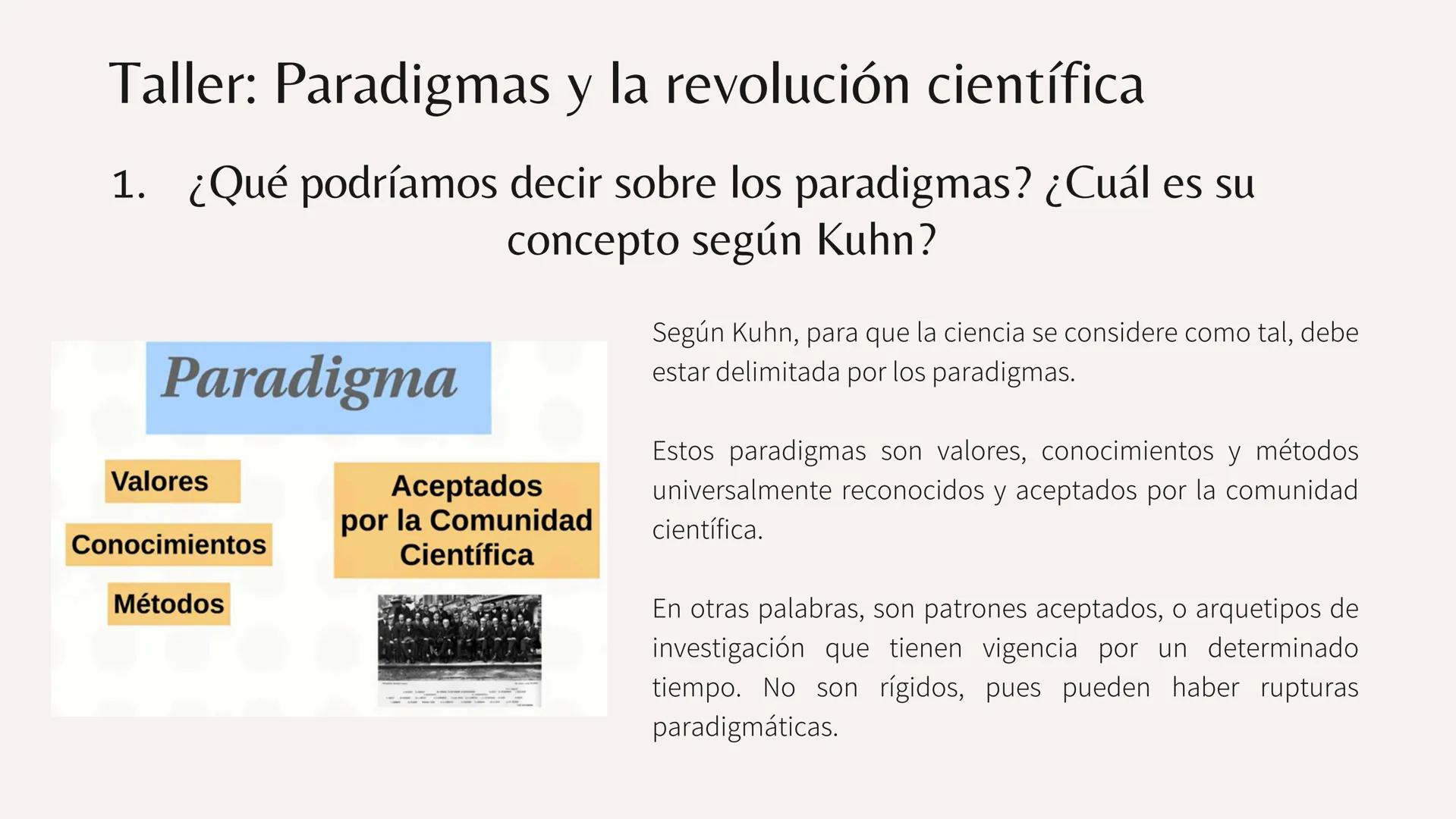 Taller: Paradigmas y la revolución científica
1. ¿Qué podríamos decir sobre los paradigmas? ¿Cuál es su
concepto según Kuhn?
Paradigma
Valor