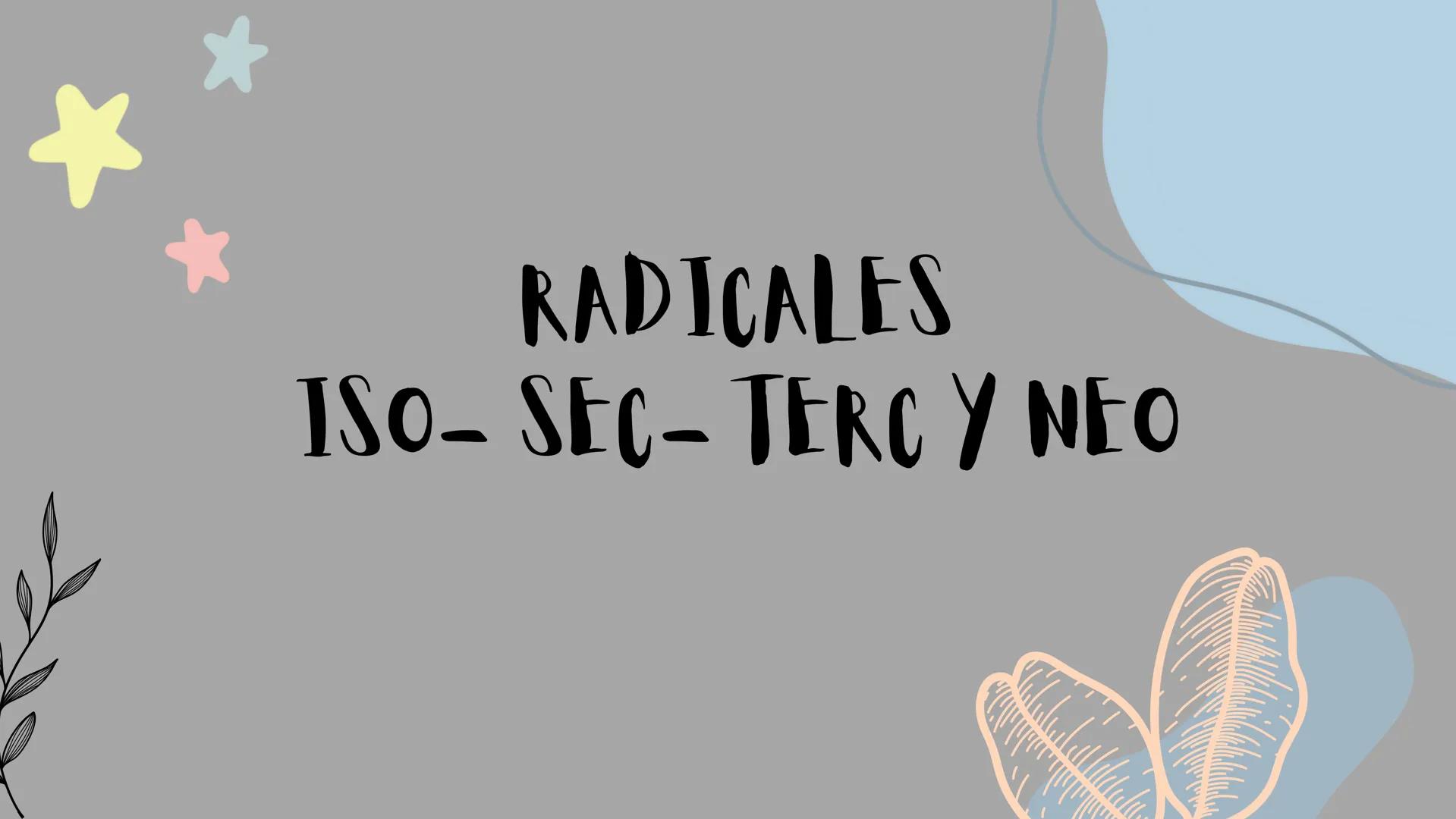 # RADICALES
ISO- SEC- TERC Y NEO MINI
QUE ES UN RADICAL
Los radicales tienen ung configuración
electrónica de capas abiertas por lo que ll