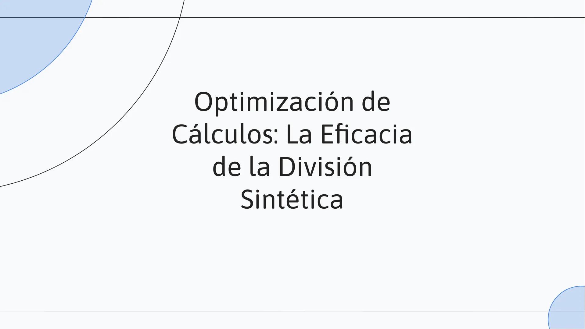 Optimización de
Cálculos: La Eficacia
de la División
Sintética INTRODUCCIÓN
En esta presentación exploraremos la
optimización de cálculos me