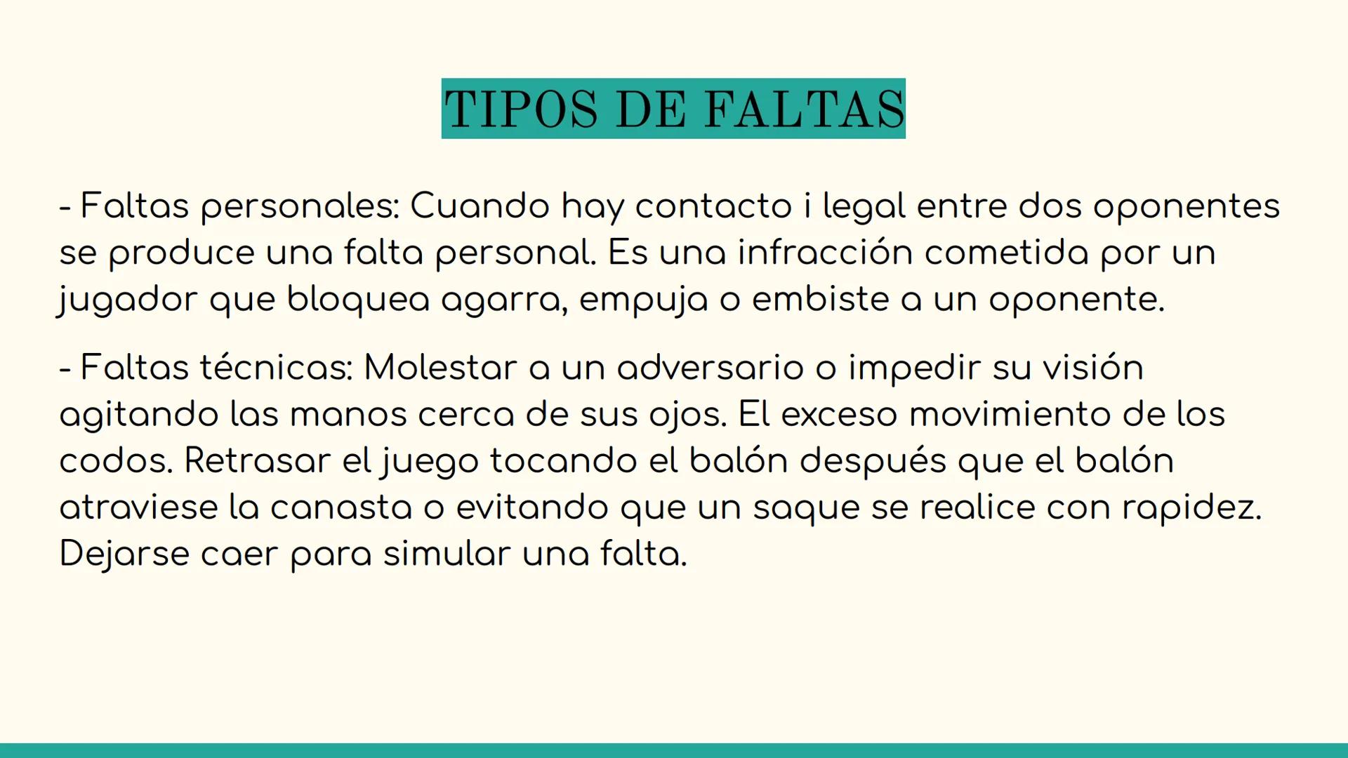TIPOS DE FALTAS EN EL
BALONCESTO
EDUCACIÓN FÍSICA TIPOS DE FALTAS
- Faltas personales: Cuando hay contacto i legal entre dos oponentes
se pr